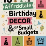 10 Affordable Birthday Decor Ideas for Small Budgets