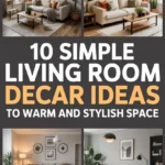 10 Simple Living Room Decor Ideas to Create a Warm and Stylish Space