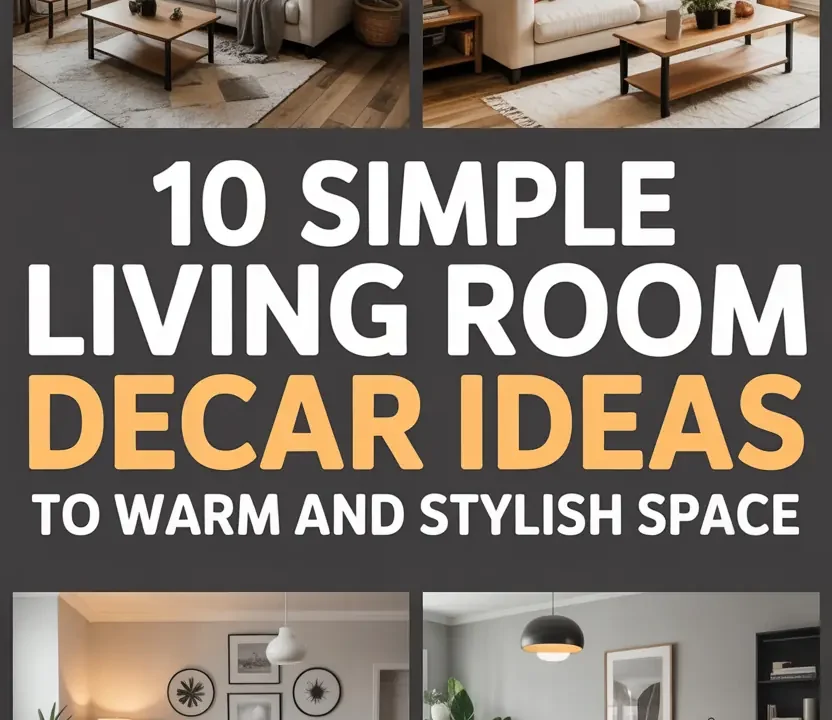 10 Simple Living Room Decor Ideas to Create a Warm and Stylish Space