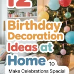 12 Birthday Decoration Ideas at Home to Make Celebrations Special