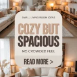 Small Living Room Ideas That Feel Cozy Without Making Your Space Feel Crowded (2026)