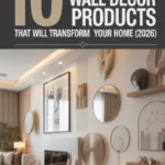 10 Best Wall Decor Products That Will Transform Your Home in 2026