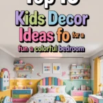 Top 10 Kids Decor Ideas for a Fun and Colorful Bedroom